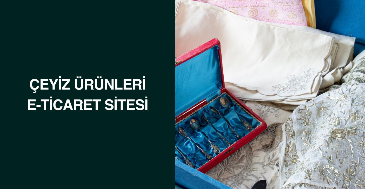 Çeyiz Ürünleri E-Ticaret Sitesi