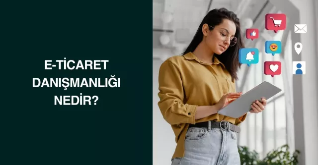 E-Ticaret Danışmanlığı Nedir?