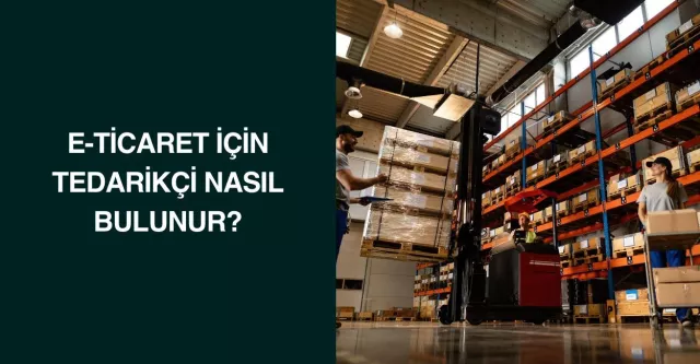 E-Ticaret İçin Tedarikçi Nasıl Bulunur?
