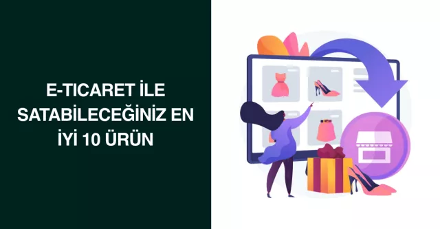 E-Ticaret ile Satabileceğiniz En İyi 10 Ürün