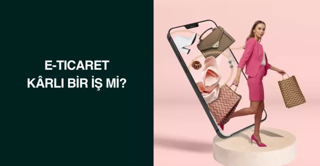 E-Ticaret Kârlı Bir İş Mi?