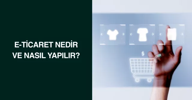 E-ticaret Nedir ve Nasıl Yapılır?