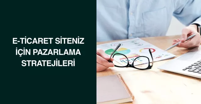 E-Ticaret Siteniz İçin Pazarlama Stratejileri