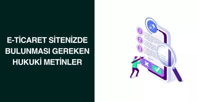 E-Ticaret Sitenizde Bulunması Gereken Hukuki Metinler