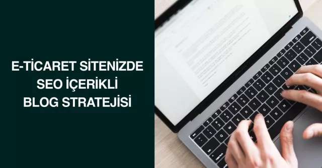 E-Ticaret Sitenizde Seo İçerikli Blog Stratejisi