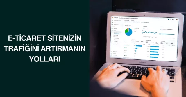 E-Ticaret Sitenizin Trafiğini Artırmanın Yolları