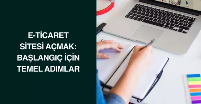 E-ticaret Sitesi Açmak: Başlangıç İçin Temel Adımlar