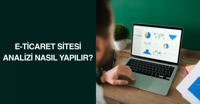 E-Ticaret Sitesi Analizi Nasıl Yapılır?