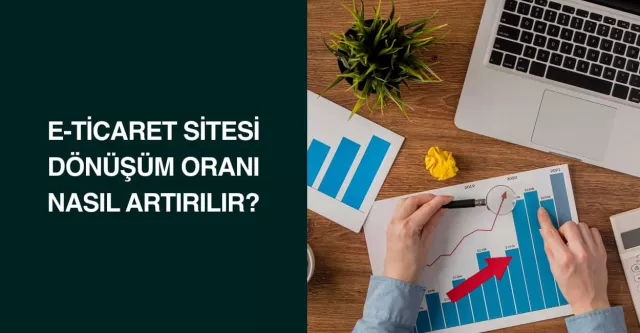 E-Ticaret Sitesi Dönüşüm Oranı Nasıl Artırılır?