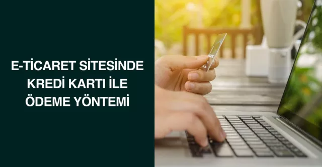 E-Ticaret Sitesinde Kredi Kartı ile Ödeme Yöntemi