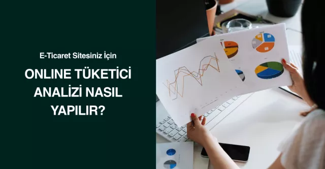 E-Ticaret Sitesiniz İçin Online Tüketici Analizi Nasıl Yapılır?