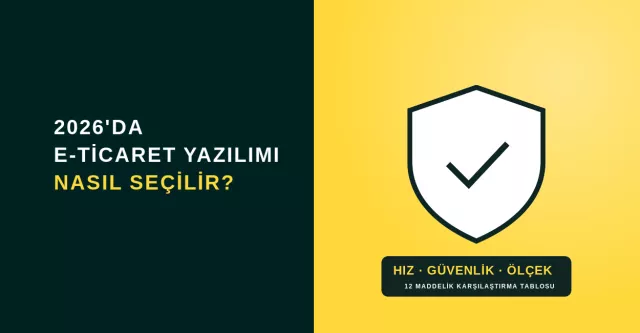 2026'da E-Ticaret Yazılımı Seçerken Dikkat Edilmesi Gerekenler: Hız, Güvenlik ve Ölçeklenebilirlik