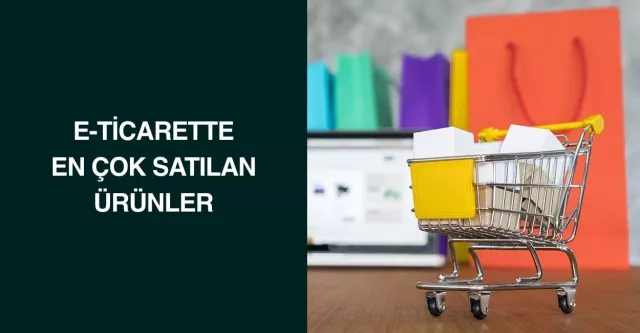 E-Ticarette En Çok Satılan Ürünler