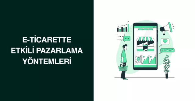 E-ticarette Etkili Pazarlama Yöntemleri