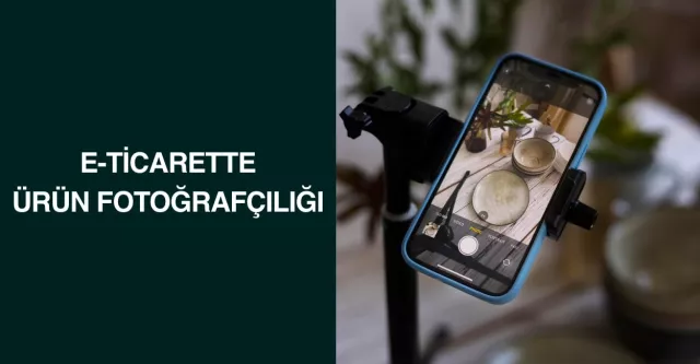 E-Ticarette Ürün Fotoğrafçılığı