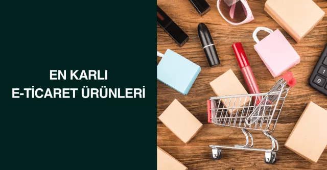 En Karlı E-Ticaret Ürünleri
