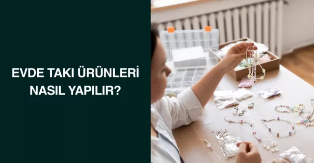 Evde Takı Ürünleri Nasıl Yapılır?