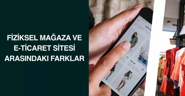 Fiziksel Mağaza ve E-Ticaret Sitesi Arasındaki Farklar