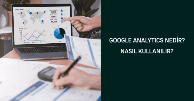 Google Analytics Nedir? Nasıl Kullanılır?