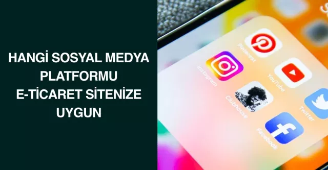 Hangi Sosyal Medya Platformu E-Ticaret Sitenize Uygun