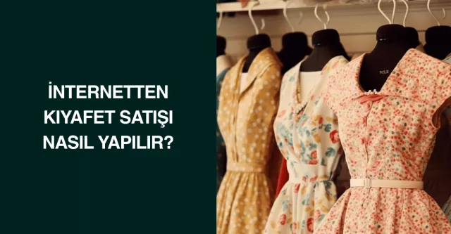 İnternetten Kıyafet Satışı Nasıl Yapılır?