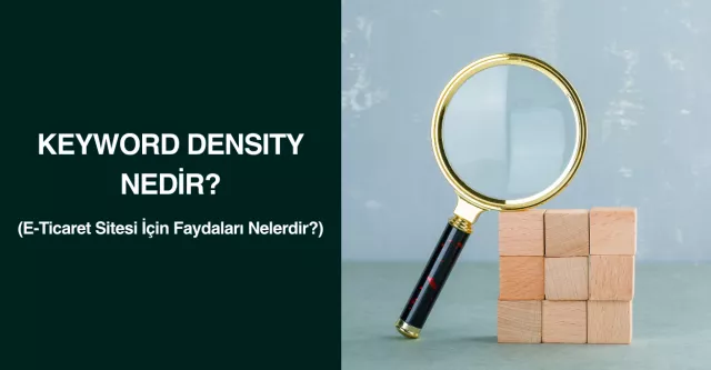 Keyword Density Nedir? E-Ticaret Sitesi İçin Faydaları Nelerdir?