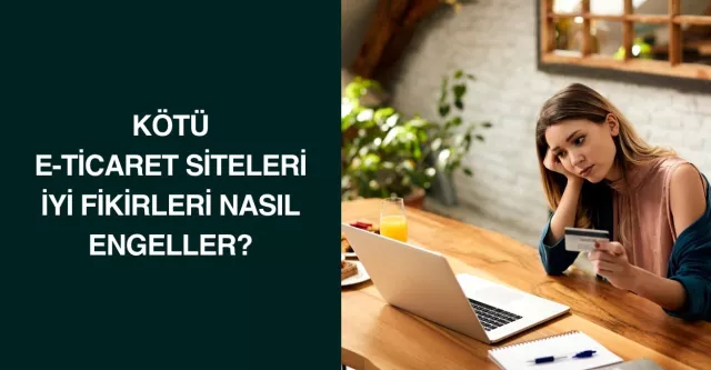 Kötü E-Ticaret Siteleri İyi Fikirleri Nasıl Engeller?