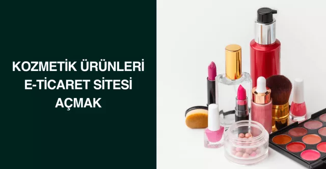 Kozmetik Ürünleri E-Ticaret Sitesi Açmak