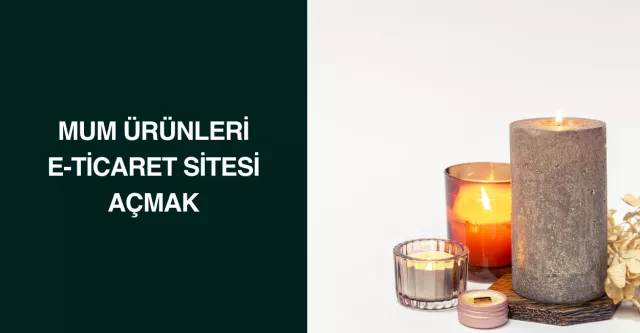 Mum Ürünleri E-Ticaret Sitesi Açmak