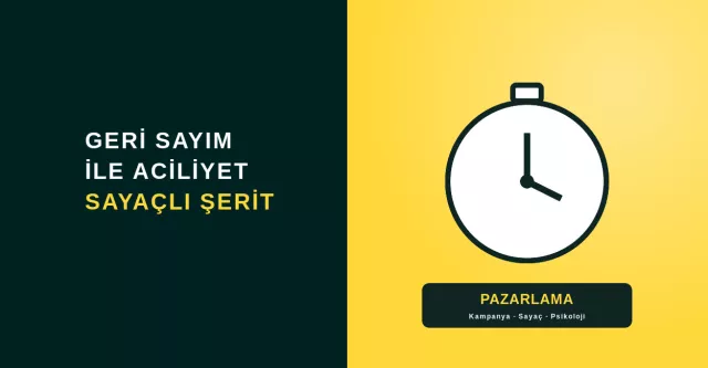 Sayaçlı Kampanya Şeridi ile Aciliyet Yaratın: Geri Sayımın Satış Psikolojisi