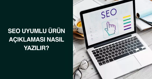 Seo uyumlu ürün açıklaması nasıl yazılır?