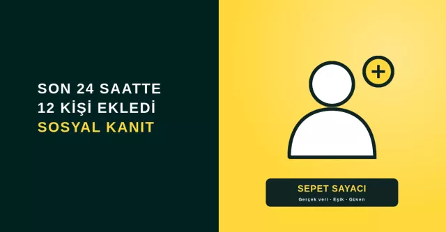 Sepete Ekleyen Sayacı: "Son 24 Saatte 12 Kişi Ekledi" Sosyal Kanıtı Neden İşe Yarıyor?