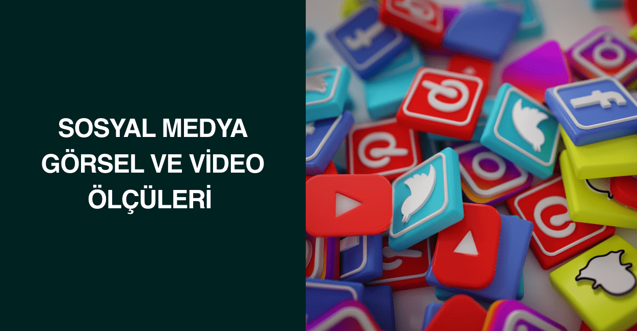 Sosyal Medya Görsel ve Video Ölçüleri