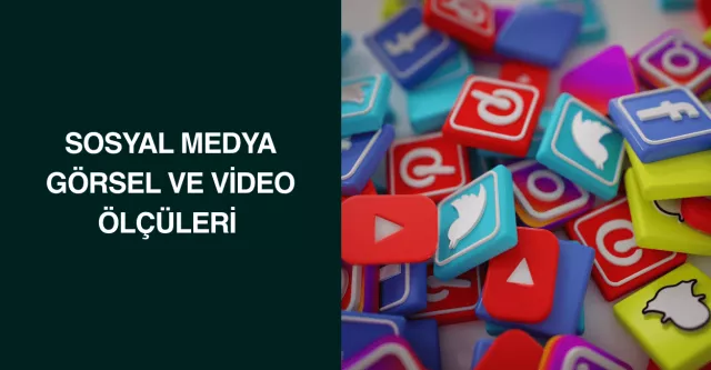 Sosyal Medya Görsel ve Video Ölçüleri