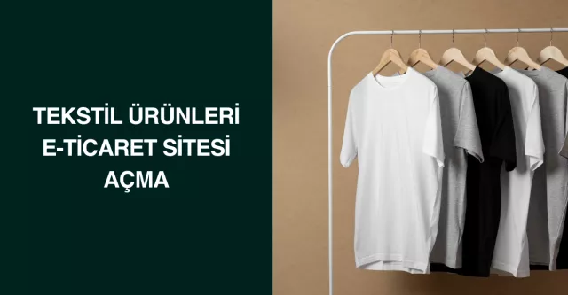 Tekstil Ürünleri E-Ticaret Sitesi Açma