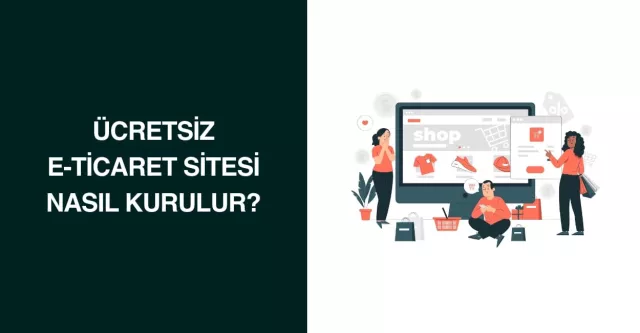 Ücretsiz E-Ticaret Sitesi Nasıl Kurulur?