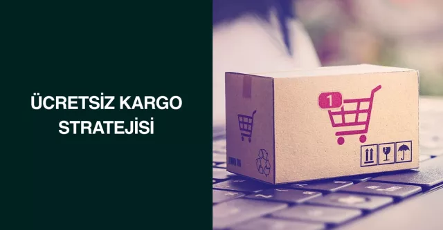 Ücretsiz Kargo Stratejisi