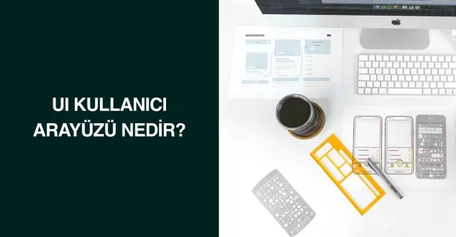 UI Kullanıcı Arayüzü Nedir?