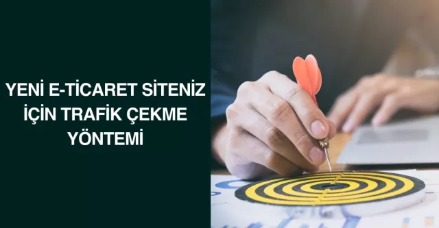 Yeni E-Ticaret Siteniz İçin Trafik Çekme Yöntemi