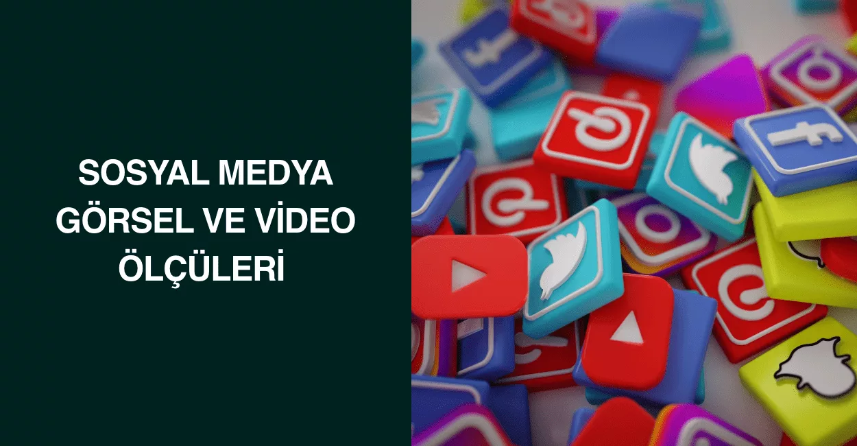 Sosyal Medya Görsel ve Video Ölçüleri Sosyal Medya Görsel ve Video Ölçüleri