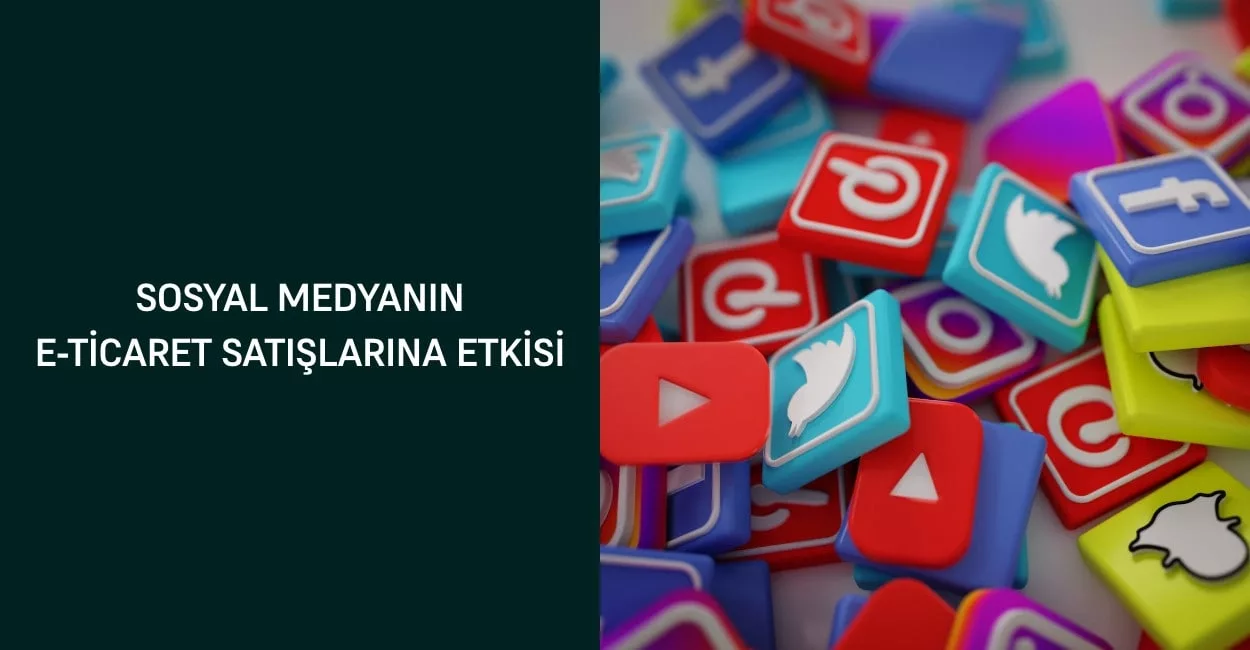 Sosyal Medyanın E-Ticaret Satışlarına Etkisi Sosyal Medyanın E-Ticaret Satışlarına Etkisi