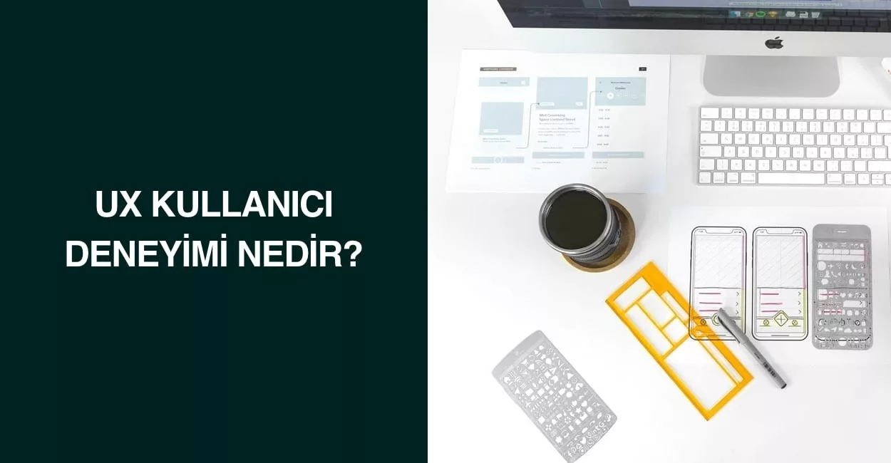 UX Kullanıcı Deneyimi Nedir?